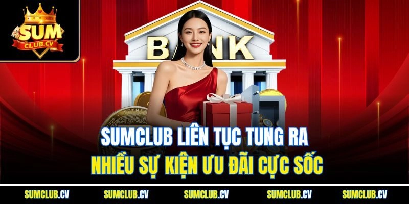 Sumclub liên tục tung ra nhiều sự kiện ưu đãi cực sốc